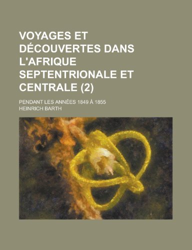 9781235140235: Voyages et Dcouvertes Dans L'afrique Septentrionale et Centrale (2); Pendant Les Annes 1849  1855