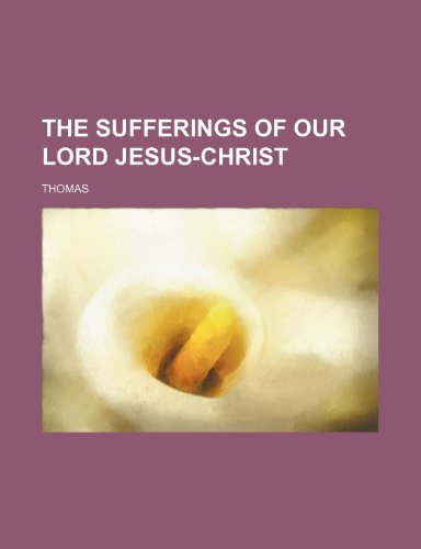 9781235140990: The Sufferings of Our Lord Jesus-Christ