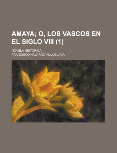 9781235141355: Amaya (1); O, Los Vascos En El Siglo VIII. Novela Historica