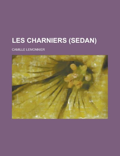 Les Charniers (Sedan) (9781235142345) by Lemonnier, Camille