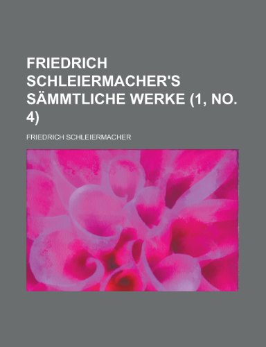 Friedrich Schleiermacher's SÃ¤mmtliche Werke (1, no. 4) (9781235143212) by Schleiermacher, Friedrich