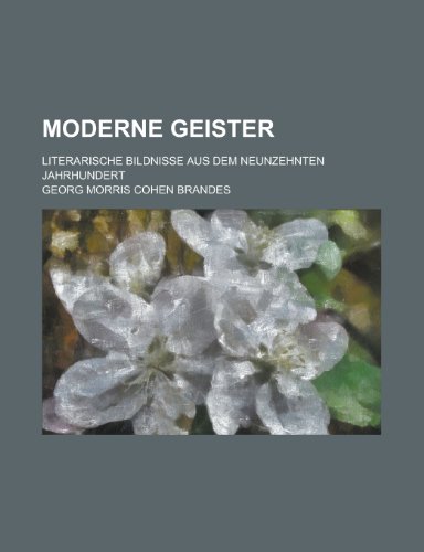 Moderne Geister; Literarische Bildnisse Aus Dem Neunzehnten Jahrhundert (9781235145964) by Brandes, Georg Morris Cohen