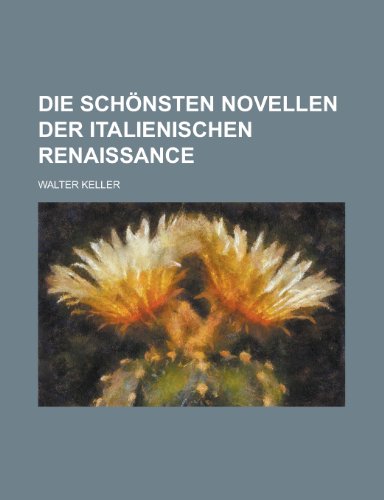 Die SchÃ¶nsten Novellen Der Italienischen Renaissance (9781235150944) by Keller, Walter