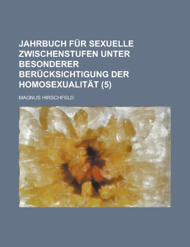 Jahrbuch FÃ¼r Sexuelle Zwischenstufen Unter Besonderer BerÃ¼cksichtigung Der HomosexualitÃ¤t (5) (9781235152351) by Hirschfeld, Magnus
