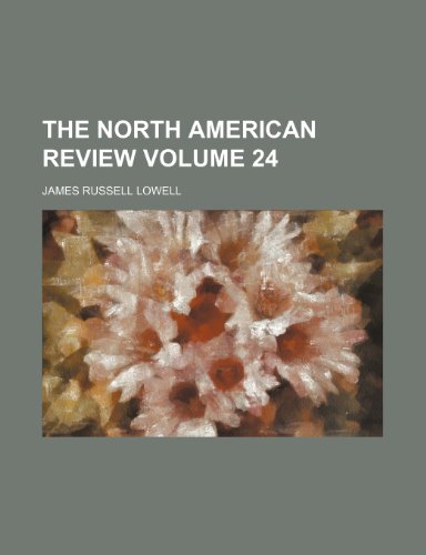 The North American review Volume 24 (9781235157271) by James Russell Lowell