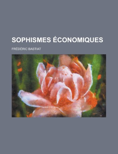 Sophismes Economiques (9781235157684) by Bastiat, Frederic