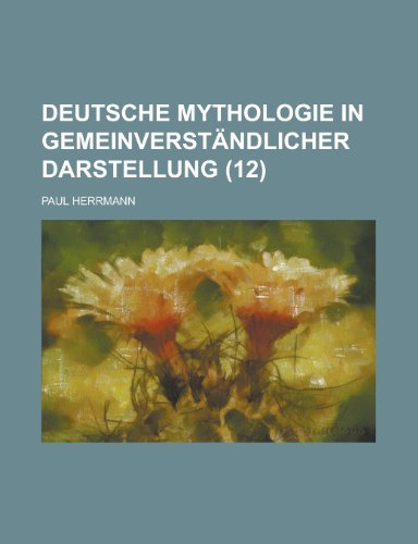 Deutsche Mythologie in GemeinverstÃ¤ndlicher Darstellung (12) (9781235159862) by Herrmann, Paul