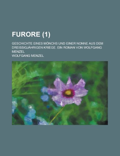 Furore (1); Geschichte Eines MÃ¶nchs Und Einer Nonne Aus Dem DreissigjÃ¤hrigen Kriege. Ein Roman Von Wolfgang Menzel (9781235160301) by Menzel, Wolfgang