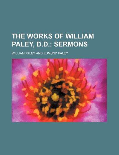 The Works of William Paley, D.d.; Sermons (9781235160981) by Paley, William