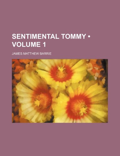 Sentimental Tommy (Volume 1) (9781235161100) by Barrie, James Matthew