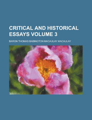 Critical and Historical Essays (Volume 3) (9781235161940) by Macaulay, Baron Thomas Babington