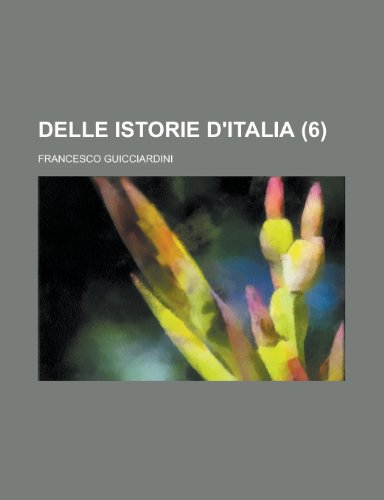Delle Istorie D'italia (6) (9781235162169) by Guicciardini, Francesco
