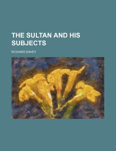 The Sultan and His Subjects (Volume 1) (9781235162428) by Davey, Richard