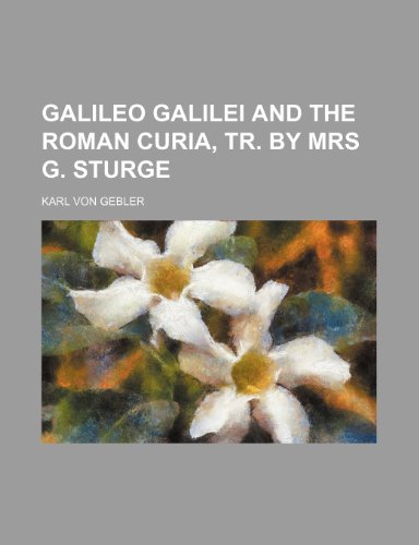 9781235163432: Galileo Galilei and the Roman Curia, Tr. by Mrs G. Sturge