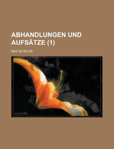 Abhandlungen Und AufsÃ¤tze (1) (9781235165030) by Scheler, Max