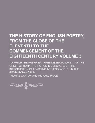 The history of English poetry, from the close of the eleventh to the commencement of the eighteenth century Volume 3 ; To which are prefixed, three ... 2. On the introduction of learning into Engl (9781235166167) by Warton, Thomas