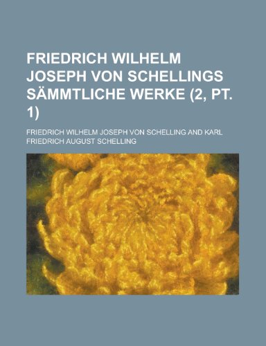 Friedrich Wilhelm Joseph Von Schellings Sammtliche Werke (2, PT. 1) (9781235169465) by Schelling, Friedrich Wilhelm Joseph