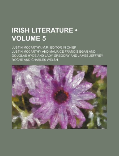 Irish Literature (Volume 5); Justin Mccarthy, M.p., Editor in Chief (9781235169823) by Mccarthy, Justin