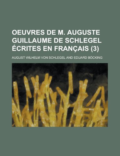 9781235171635: Oeuvres de M. Auguste Guillaume de Schlegel crites En Franais (3)