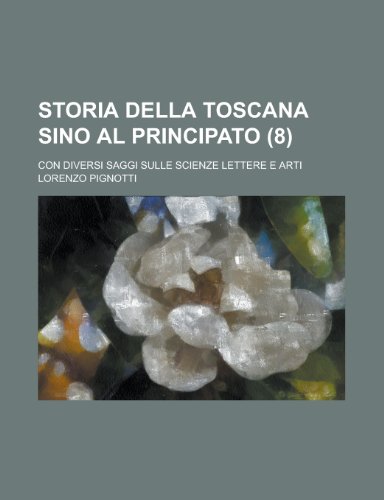 9781235174919: Storia Della Toscana Sino Al Principato (8); Con Diversi Saggi Sulle Scienze Lettere E Arti