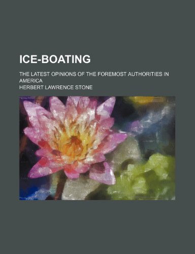9781235175398: Ice-Boating; The Latest Opinions of the Foremost Authorities in America