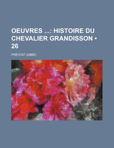 Oeuvres (26); Histoire du chevalier Grandisson (9781235181948) by PrÃ©vost