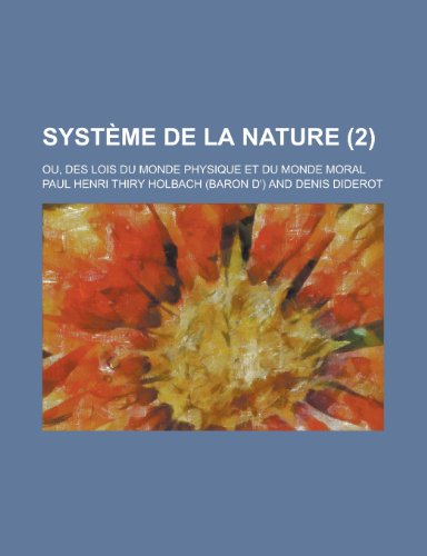 Systeme de La Nature; Ou, Des Lois Du Monde Physique Et Du Monde Moral (2) (9781235186936) by [???]