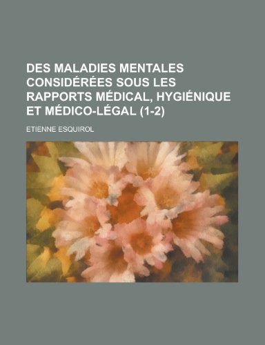 9781235187094: Des Maladies Mentales Considerees Sous Les Rapports Medical, Hygienique Et Medico-Legal (1-2)