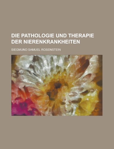9781235187261: Die Pathologie Und Therapie Der Nierenkrankheiten