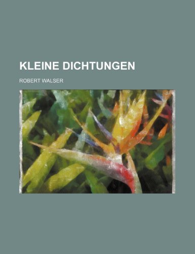 Kleine Dichtungen (9781235187520) by Walser, Robert