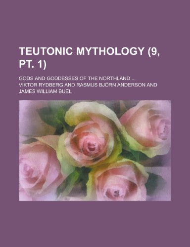 Teutonic Mythology; Gods and Goddesses of the Northland ... (9, PT. 1) (9781235187711) by Rydberg, Viktor