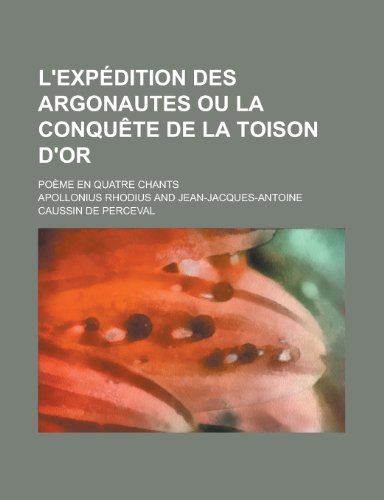 9781235189180: L'Expedition Des Argonautes Ou La Conquete de La Toison D'Or; Poeme En Quatre Chants