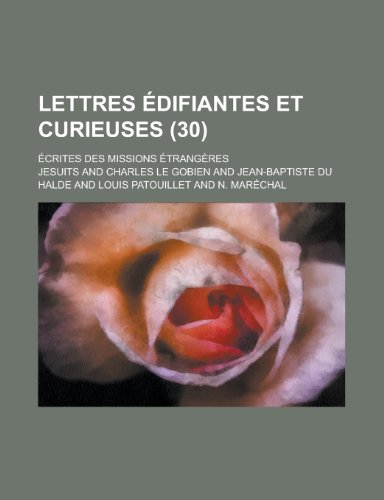 Lettres Edifiantes Et Curieuses; Ecrites Des Missions Etrangeres (30) (9781235191985) by [???]