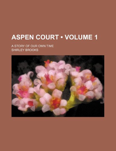 Aspen Court (Volume 1); A Story of Our Own Time (9781235195587) by Brooks, Shirley