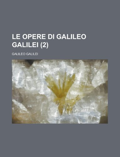 Le Opere Di Galileo Galilei (2) (9781235198779) by Galilei, Galileo