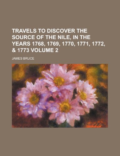 Travels to Discover the Source of the Nile, in the Years 1768, 1769, 1770, 1771, 1772, & 1773 (Volume 2) (9781235199950) by Bruce, James