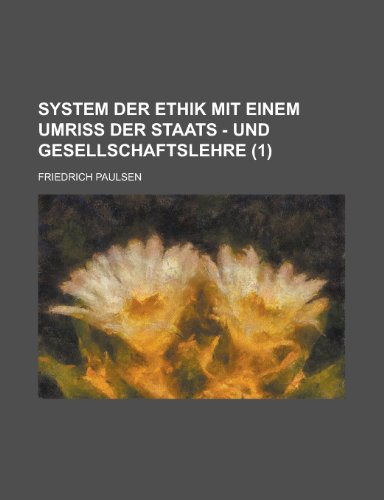 System Der Ethik Mit Einem Umriss Der Staats - Und Gesellschaftslehre (1) (9781235202056) by Paulsen, Friedrich