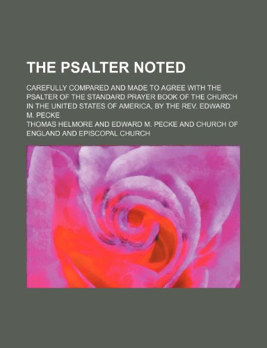 The psalter noted; carefully compared and made to agree with the psalter of the Standard Prayer Book of the Church in the United States of America, by the Rev. Edward M. Pecke (9781235203480) by Thomas Helmore