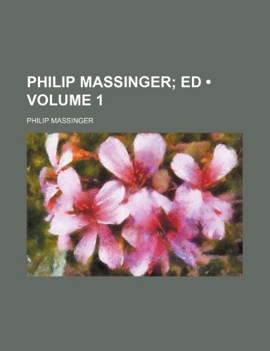 Philip Massinger (Volume 1); Ed (9781235204937) by Massinger, Philip