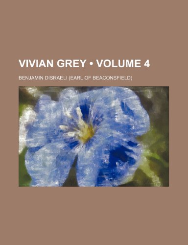 Vivian Grey (Volume 4) (9781235205507) by Disraeli, Benjamin