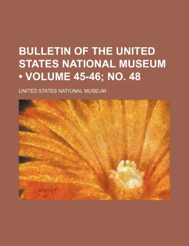 Bulletin of the United States National Museum (Volume 45-46; no. 48) (9781235207761) by Museum, United States National