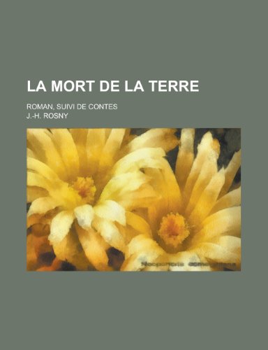 La Mort de La Terre; Roman, Suivi de Contes (9781235209499) by Rosny, J.-H.