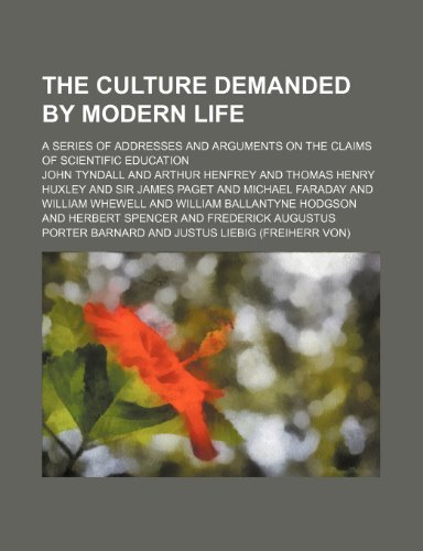 The culture demanded by modern life; a series of addresses and arguments on the claims of scientific education (9781235210518) by John Tyndall