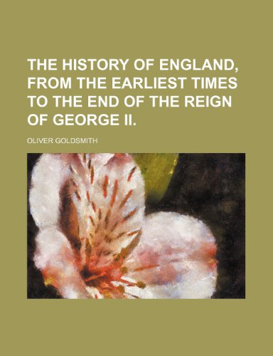 The History of England, From the Earliest Times to the End of the Reign of George Ii. (9781235210730) by Goldsmith, Oliver