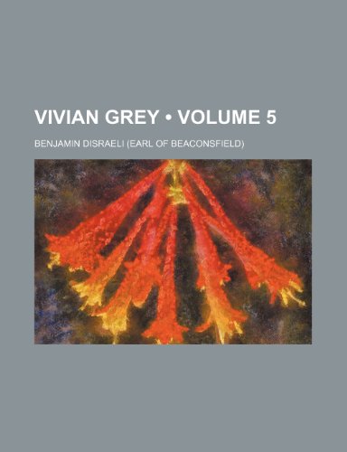 Vivian Grey (Volume 5) (9781235211171) by Disraeli, Benjamin