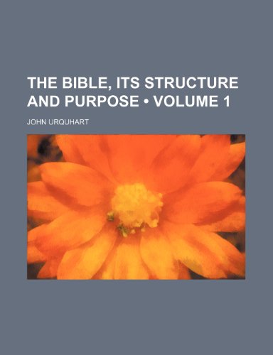 The Bible, Its Structure and Purpose (Volume 1) (9781235211621) by Urquhart, John