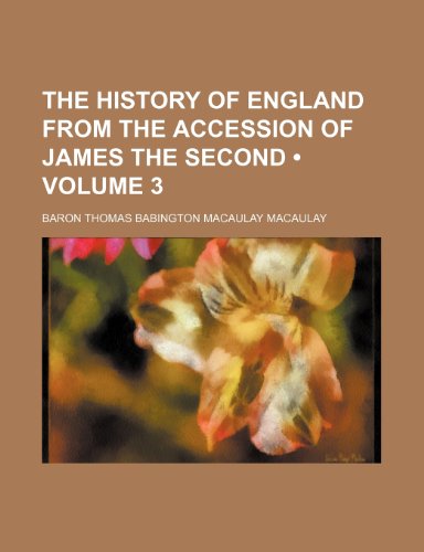 The History of England From the Accession of James the Second (Volume 3) (9781235212208) by Macaulay, Baron Thomas Babington