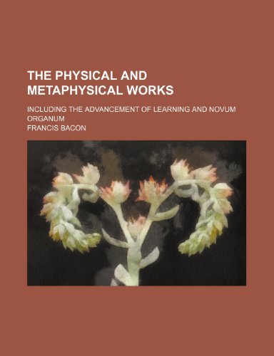 The Physical and Metaphysical Works; Including the Advancement of Learning and Novum Organum (9781235213427) by Bacon, Francis