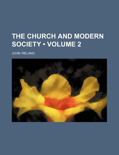 The Church and Modern Society (Volume 2 ) (9781235216282) by Ireland, John