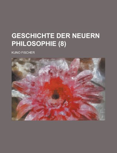 Geschichte Der Neuern Philosophie (8 ) (9781235216299) by Fischer, Kuno